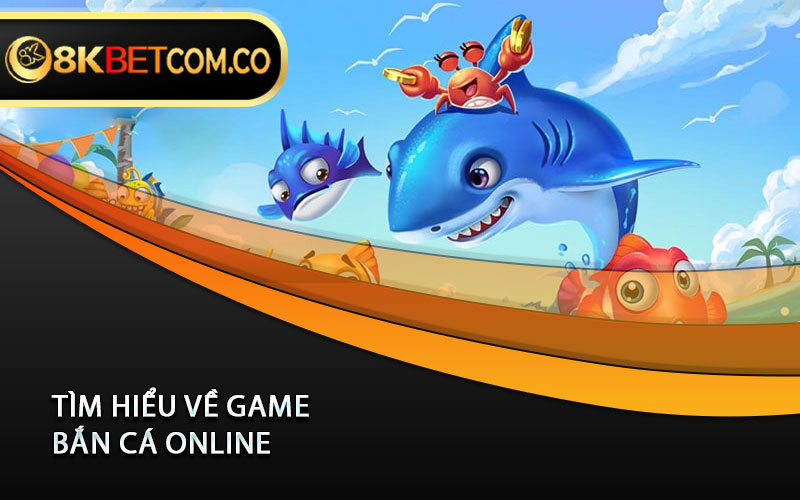 Tìm hiểu về game Bắn Cá online 